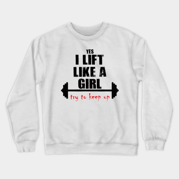 I Lift Like A Girl Crewneck Sweatshirt by oddfiction